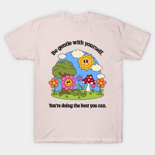 Be gentle with yourself T-Shirt